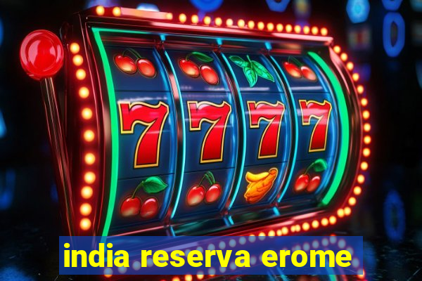 india reserva erome